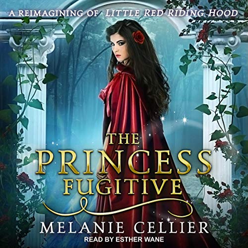 The Princess Fugitive: A Reimagining of Little Red Riding Hood by Melanie Cellier