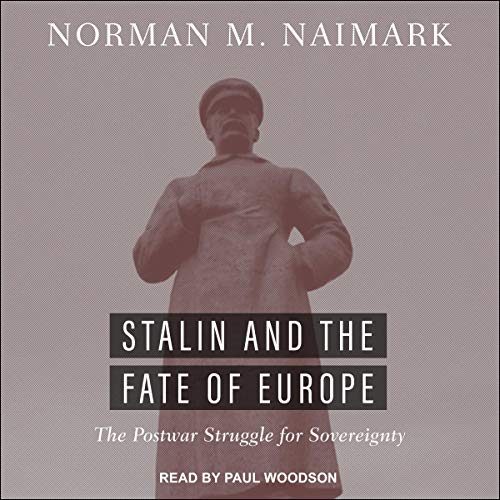 Stalin and the Fate of Europe by Norman M. Naimark