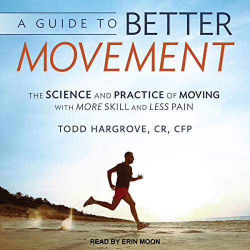 A Guide to Better Movement by Todd Hargrove CR CFP