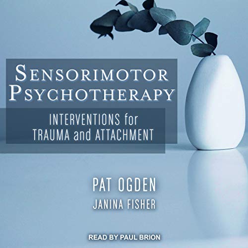 Sensorimotor Psychotherapy by Pat Ogden