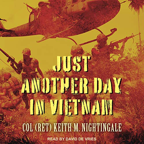 Just Another Day in Vietnam by Col (Ret) Keith M. Nightingale
