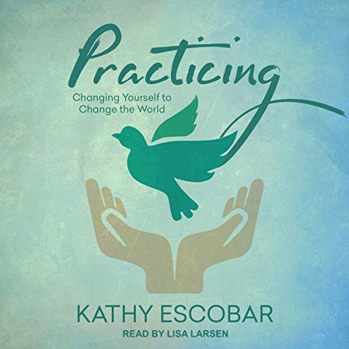 Practicing by Kathy Escobar