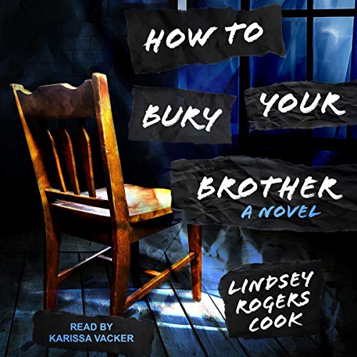 How to Bury Your Brother by Lindsey Rogers Cook