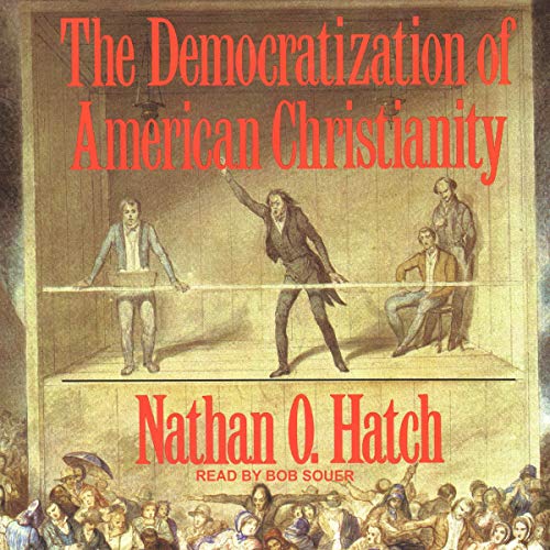 The Democratization of American Christianity by Nathan O. Hatch