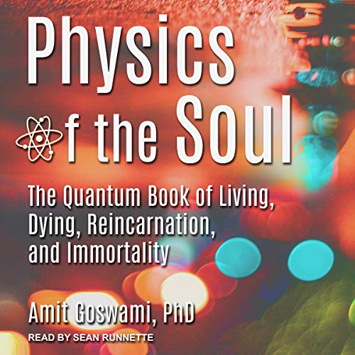 Physics of the Soul by Amit Goswami