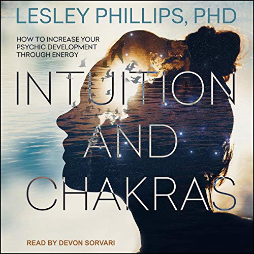 Intuition and Chakras by Lesley Phillips PhD