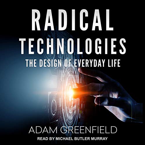 Radical Technologies by Adam Greenfield