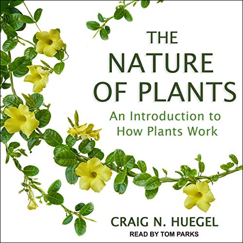 The Nature of Plants by Craig N. Huegel