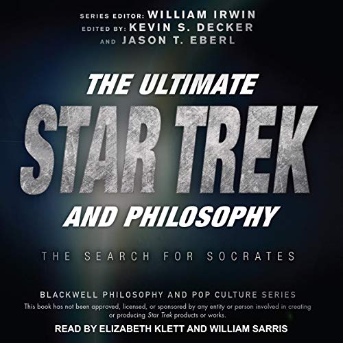 The Ultimate Star Trek and Philosophy: The Search for Socrates