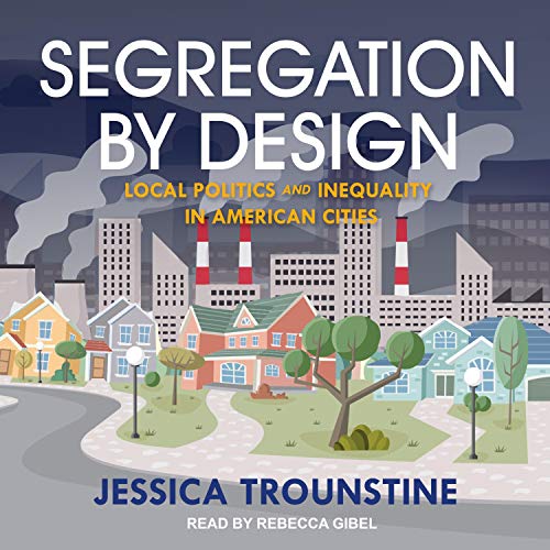 Segregation by Design by Jessica Trounstine