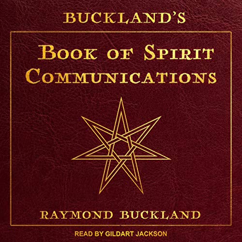 Buckland's Book of Spirit Communications by Raymond Buckland