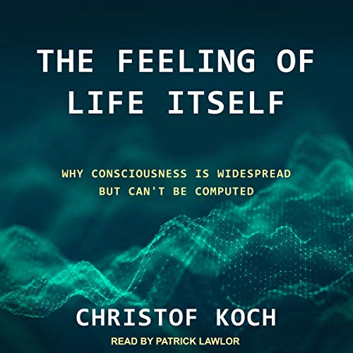 The Feeling of Life Itself by Christof Koch