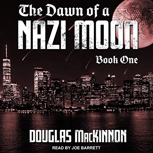 The Dawn of a Nazi Moon by Douglas MacKinnon