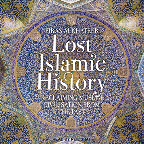 Lost Islamic History by Firas Alkhateeb