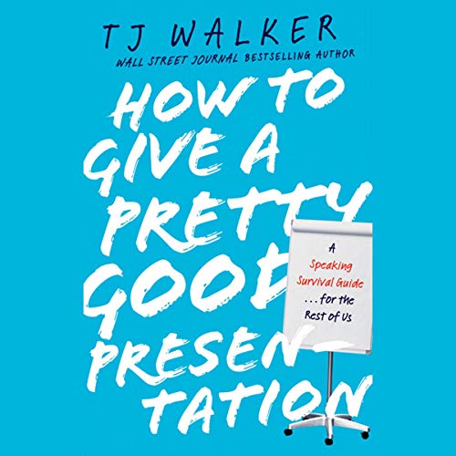 How to Give a Pretty Good Presentation by T. J. Walker