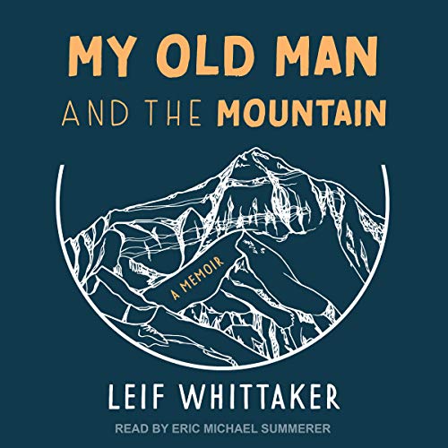 My Old Man and the Mountain by Leif Whittaker