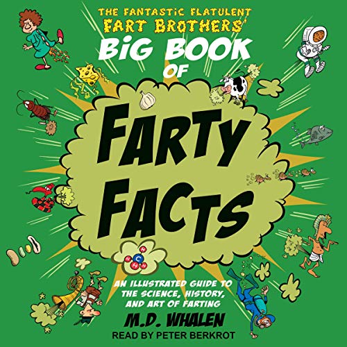 The Fantastic Flatulent Fart Brothers' Big Book of Farty Facts by M.D. Whalen