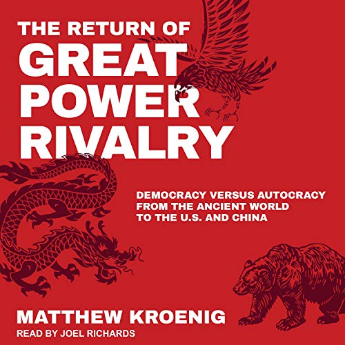 The Return of Great Power Rivalry by Matthew Kroenig
