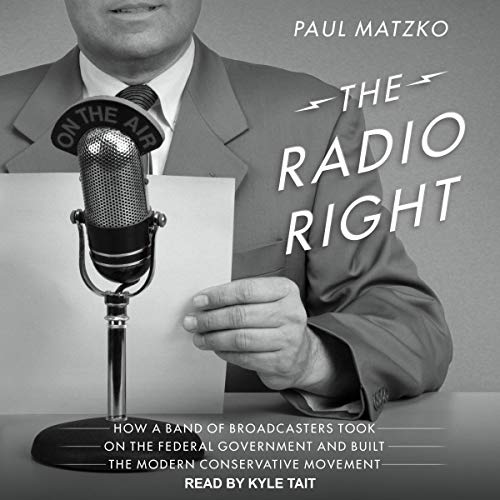 The Radio Right by Paul Matzko