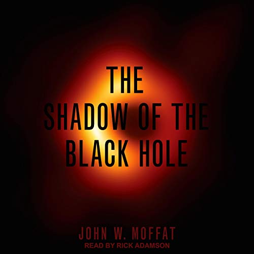 The Shadow of the Black Hole by John W. Moffat