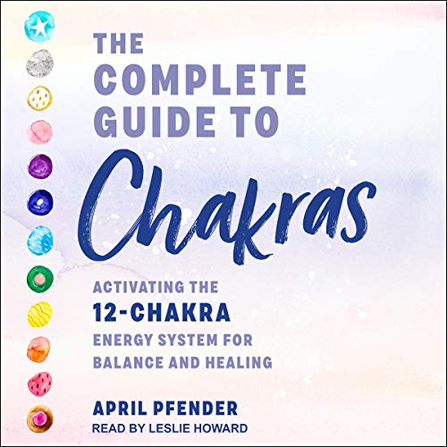 The Complete Guide to Chakras