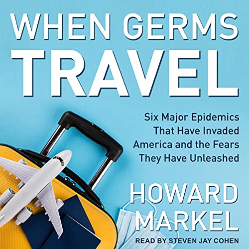 When Germs Travel by Howard Markel