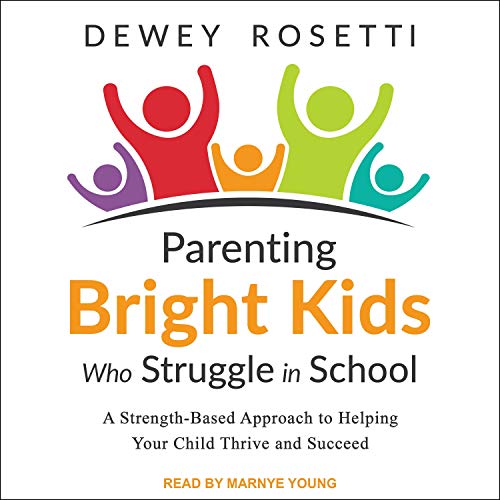 Parenting Bright Kids Who Struggle in School by Dewey Rosetti