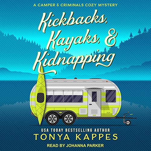 Kickbacks, Kayaks, &amp; Kidnapping by Tonya Kappes