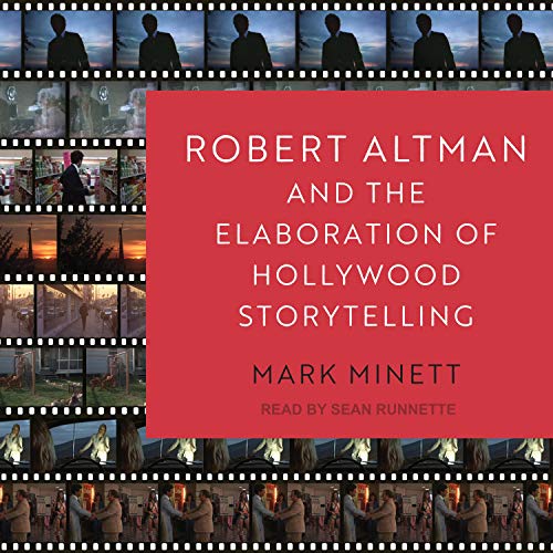 Robert Altman and the Elaboration of Hollywood Storytelling by Mark Minett