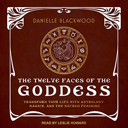 The Twelve Faces of the Goddess by Danielle Blackwood