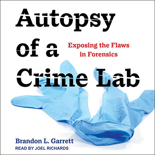 Autopsy of a Crime Lab by Brandon L. Garrett