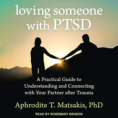 Loving Someone with PTSD by Aphrodite T. Matsakis PhD