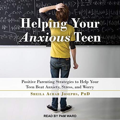 Helping Your Anxious Teen by Sheila Achar Josephs PhD