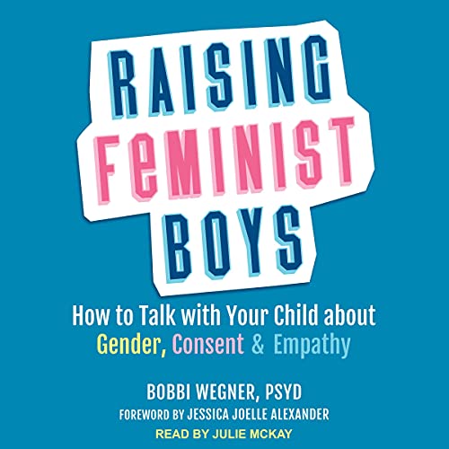 Raising Feminist Boys by Bobbi Wegner PsyD