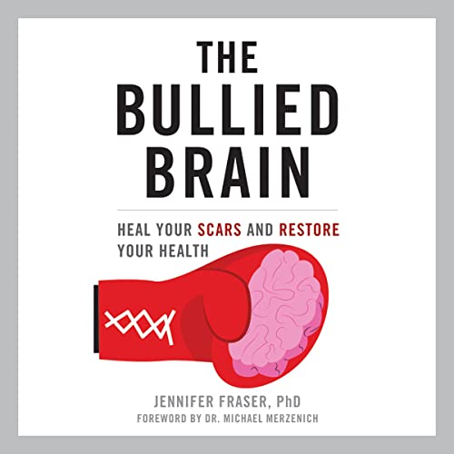 The Bullied Brain by Jennifer Fraser PhD