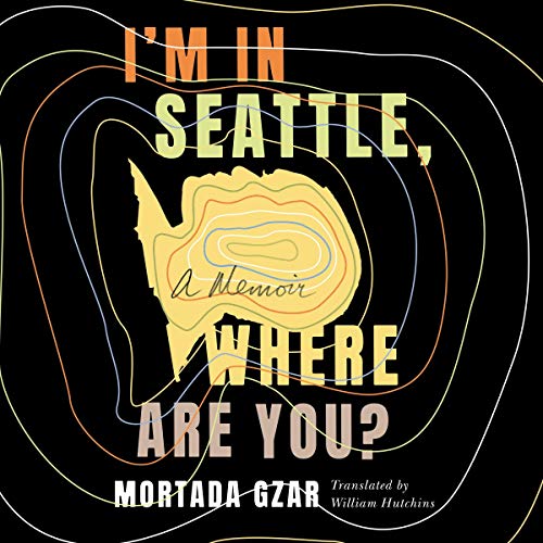 I'm in Seattle, Where Are You? by Mortada Gzar