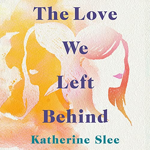 The Love We Left Behind by Katherine Slee