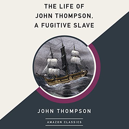 The Life of John Thompson, a Fugitive Slave (AmazonClassics Edition)