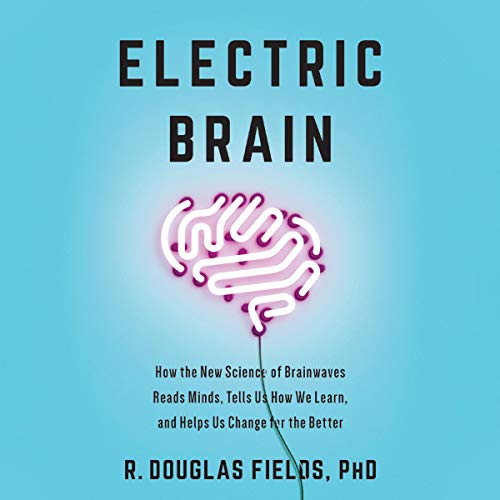 Electric Brain by R. Douglas Fields