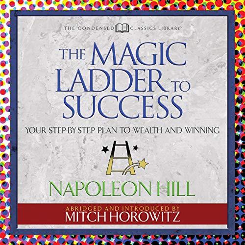 The Magic Ladder to Success (Condensed Classics) by Napoleon Hill