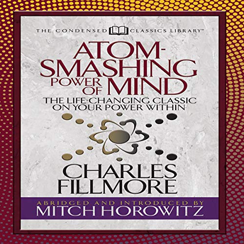 Atom-Smashing Power of Mind (Condensed Classics)