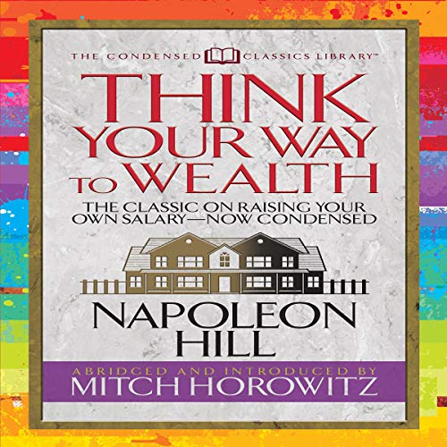 Think Your Way to Wealth (Condensed Classics) by Napoleon Hill