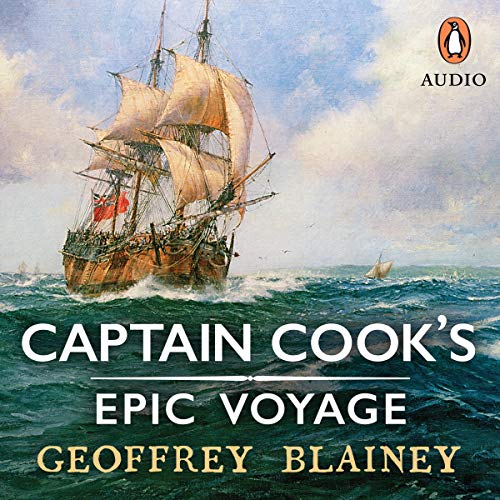Captain Cook’s Epic Voyage by Geoffrey Blainey