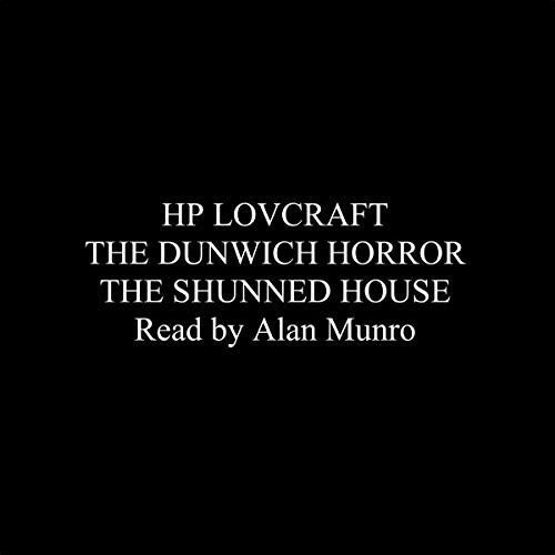H.P. Lovecraft: The Dunwich Horror and The Shunned House by H. P. Lovecraft