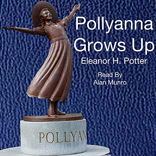 Pollyanna Grows Up by Eleanor Hodgmon Porter
