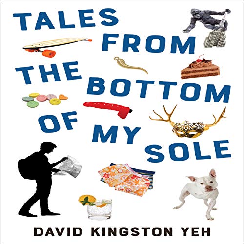 Tales from the Bottom of My Sole by David K. Yeh