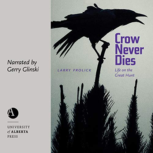 Crow Never Dies by Larry Frolick