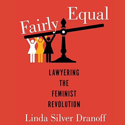 Fairly Equal: Lawyering the Feminist Revolution by Linda Silver Dranoff