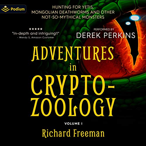 Adventures in Cryptozoology: Hunting for Yetis, Mongolian Deathworms and Other Not-So-Mythical Monsters
