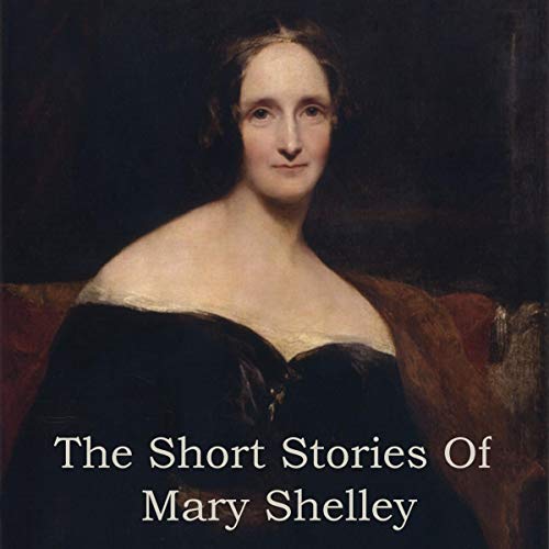 Mary Shelley - The Short Stories